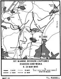 Map 14: 1st Marine Division 
Captures Dakeshi and Wana, 5–21 May 1945